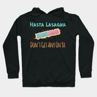 Hasta Lasagna Hoodie